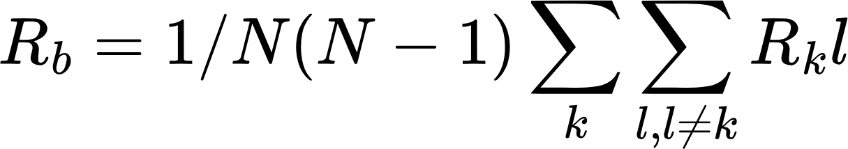 {"id":"2","backgroundColor":"#ffffff","aid":null,"backgroundColorModified":false,"code":"$$R_{b}=1/N(N-1)\sum _{k} ^{}\sum _{l,l\neq k}^{}R_{k}l$$","font":{"color":"#000000","family":"Georgia","size":11},"type":"$$","ts":1720859980444,"cs":"pKfb1c6pzO8WtO4sAiyvwg==","size":{"width":201,"height":34}}
