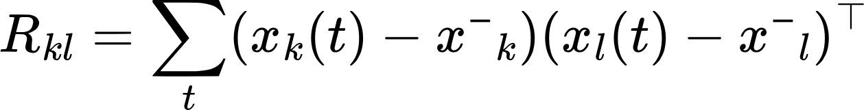 {"id":"4","code":"$$R_{kl}=\sum _{t} ^{}(x_{k} (t)-x ‾_{k} ) (x_{l} (t)-x ‾_{l} )^{\top }$$","type":"$$","font":{"family":"Arial","size":11,"color":"#000000"},"backgroundColorModified":false,"backgroundColor":"#ffffff","aid":null,"ts":1720862162587,"cs":"p4qJfrleAlhxE/NbaiDqtQ==","size":{"width":250,"height":32}}